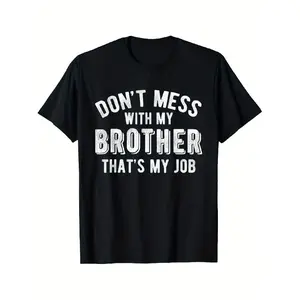 Don't Mess With Brother That'S My Job Funny Sibling T Shirt T-Shirt