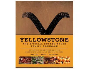 Yellowstone: The Official Dutton Ranch Family Cookbook: Delicious Homestyle Recipes from Character and Real-Life Chef Gabriel "Gator" Guilbeau Hardcover – September 12, 2023