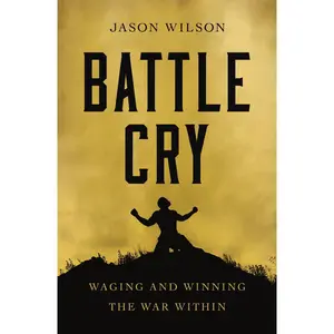 Battle Cry: Waging and Winning the War Within – The Perfect Father’s Day Gift for Christian Dads