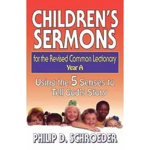 USED-Children's Sermons for the Revised Common Lectionary Year a: Using the 5 Senses to Tell God's Story by Schroeder, Phillip D. (Paperback)