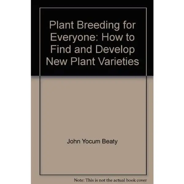 USED-Plant breeding for everyone;: How to find and develop new plant varieties by John Y Beaty (Unknown)