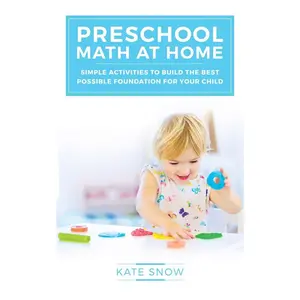 Preschool Math at Home: Simple Activities to Build the Best Possible Foundation for Your Child (Math with Confidence) Paperback – Illustrated, April 15, 2016