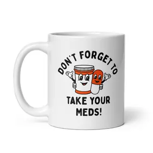 Dont Forget to Take Your Meds Mug Funny Pills Medication Reminder Joke Cup - 11oz Ceramic Mug Funny Coffee Mugs Ceramic Printed Drinkware Cup