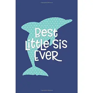 USED-Best Little Sis Ever (6x9 Journal): Lined Writing Notebook, 120 Pages ? Cute, Blue, Polka-Dotted Dolphin on Navy Blue with Funny & Inspirational Sister or Friendship Quote (Just Because Gifts For Her) by Perky Bird Journals (Paperback)