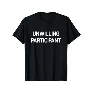 "Unwilling Participant" Funny Sarcastic Graphic T-Shirt, Introvert Humor Tee No box included