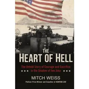 USED Book - The Heart of Hell: The Untold Story of Courage and Sacrifice in the Shadow of Iwo Jima by Weiss, Mitch (Hardcover) - english