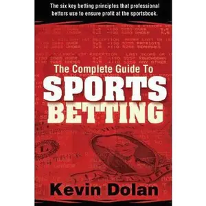 USED-The Complete Guide to Sports Betting: The six key betting principles that professional bettors use to ensure profit at the sports book by Dolan, Kevin (Paperback)