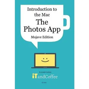 Introduction to the Mac - The Photos App (Mojave Edition): An easy to follow guide to using the Mac's Photos app to manage all your photos -- Lynette Coulston - Paperback