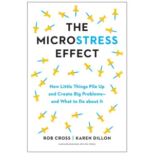 USED-The Microstress Effect: How Little Things Pile Up and Create Big Problems--And What to Do about It by Cross, Rob (Hardcover)