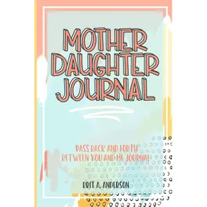 Mother Daughter Journal Pass Back And Forth Between You and Me: A Fun No Stress Just Between Us Journal For Moms And Daughters (Guided Journal For ... Makes A Unique Gift For Mom On Mothers Day)