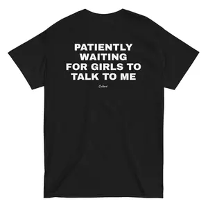 Patiently Waiting For Girls To Talk To Me Tee | Funny Dating Humor Typography Shirt - Heavy Cotton Gift For Shy Guys