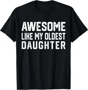100% Cotton Awesome Like My Oldest Daughter | Funny Father Mom Dad Joke T-Shirt