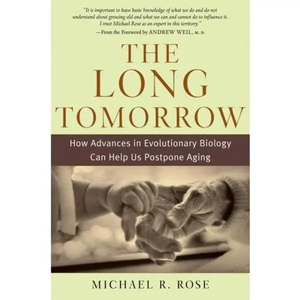 USED-The Long Tomorrow: How Advances in Evolutionary Biology Can Help Us Postpone Aging by Rose, Michael R. (Hardcover)