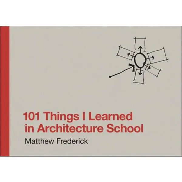 101 Things I Learned in Architecture School -- Matthew Frederick, Hardcover