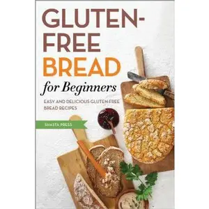 USED-Gluten Free Bread for Beginners: Easy and Delicious Gluten Free Bread Recipes by Shasta Press (Paperback)