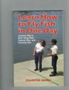 USED-Learn How to Fly Fish in One Day: Quickest Way to Start Tying Flies, Casting Flies, and Catching Fish by Sylvester Nemes (Paperback)