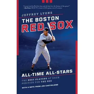 USED-The Boston Red Sox All-Time All-Stars: The Best Players at Each Position for the Sox by Lyons, Jeffrey (Paperback)