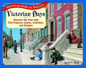 USED-Victorian Days: Discover the Past with Fun Projects, Games, Activities, and Recipes by David C. King (Paperback)