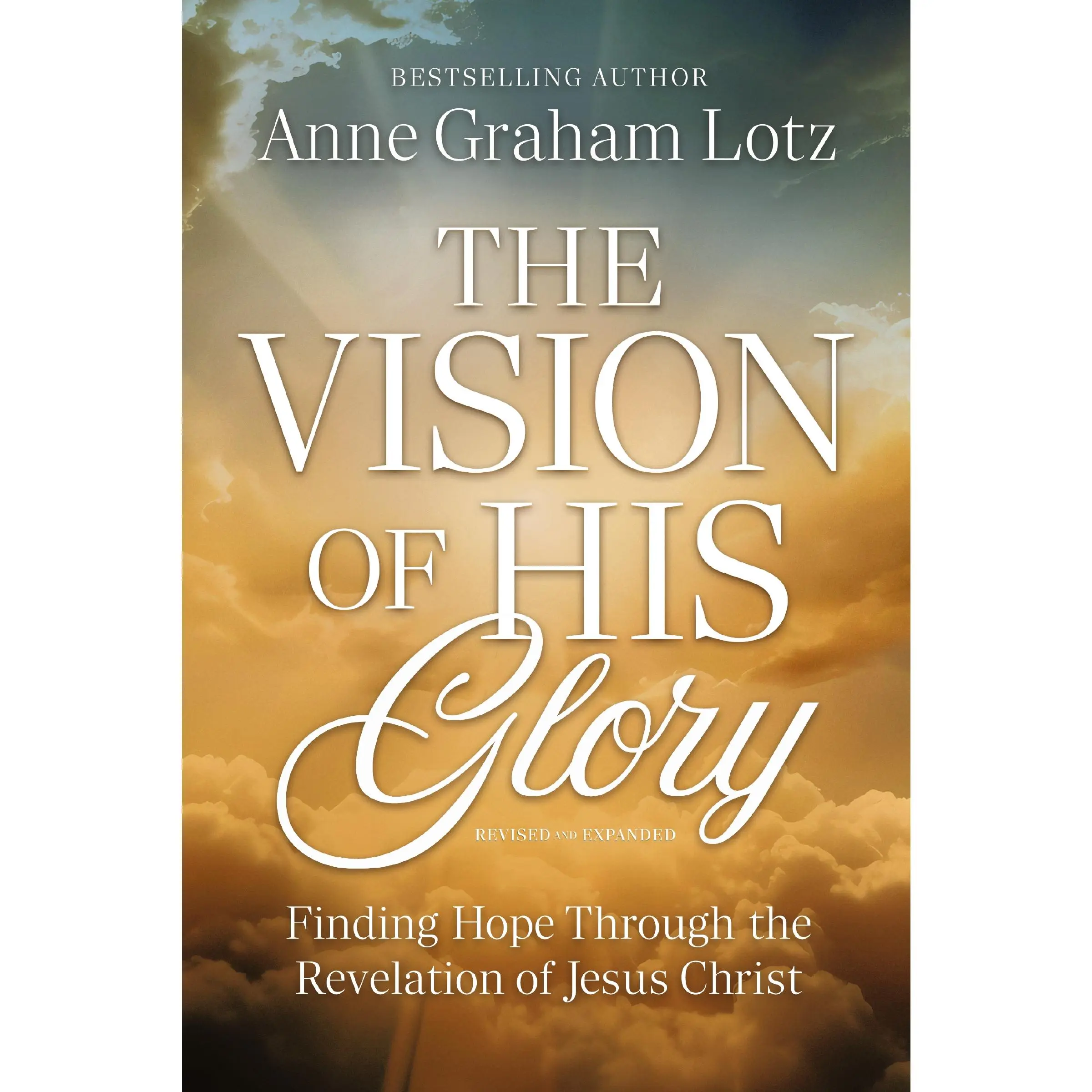 The Vision of His Glory, Revised and Updated: Finding Hope Through the Revelation of Jesus Christ by Anne Graham Lotz [Paperback Book]
