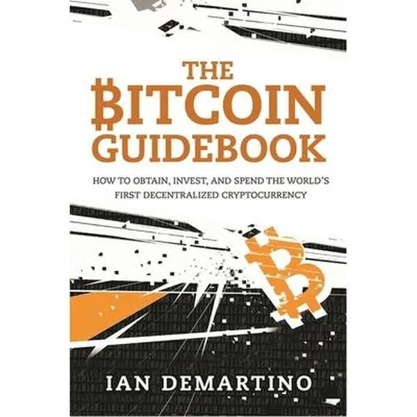 USED-The Bitcoin Guidebook: How to Obtain, Invest, and Spend the World's First Decentralized Cryptocurrency by Demartino, Ian (Paperback)