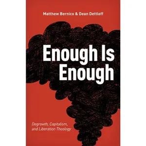 Enough Is Enough: Degrowth, Capitalism, and Liberation Theology -- Matthew Bernico - Paperback