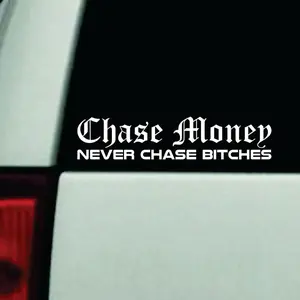Chase Money Never Chase Car Decal Truck Bumper Sticker Window Windshield Vinyl Rap Music