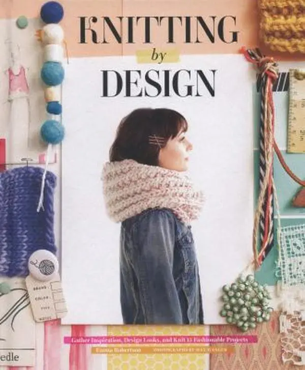 USED Book - Knitting by Design: Gather Inspiration, Design Looks, and Knit 15 Fashionable Projects by Robertson, Emma (Hardcover) - english