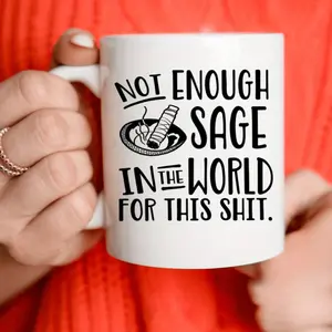 1pc, Not Enough Sage In The World Funny Quote Mug, Humorous Gift, 11oz 15oz, Coffee, Tea, Mug, Cup, White, Red, Blue, Pink