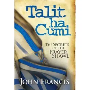 USED-Talitha Cumi: The Secrets of the Prayer Shawl by John Francis (Hardcover)