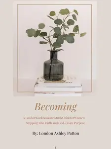 Becoming: A Guided Workbook and Study Guide For Women Stepping Into Faith and God-Given Purpose