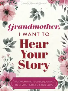 Grandmother, I Want to Hear Your Story: A Grandmother's Guided Journal to Share Her Life and Her Love (Hear Your Story Books)