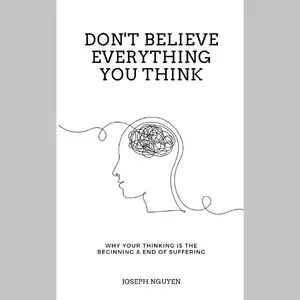 Don't Believe Everything You Think: Why Your Thinking Is The Beginning & End Of Suffering Paperback – March 28, 2022