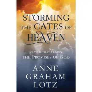 USED-Storming the Gates of Heaven: Prayer That Claims the Promises of God by Lotz, Anne Graham (Hardcover)