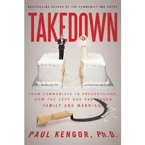 USED-Takedown: From Communists to Progressives, How the Left Has Sabotaged Family and Marriage by Kengor, Paul (Paperback)