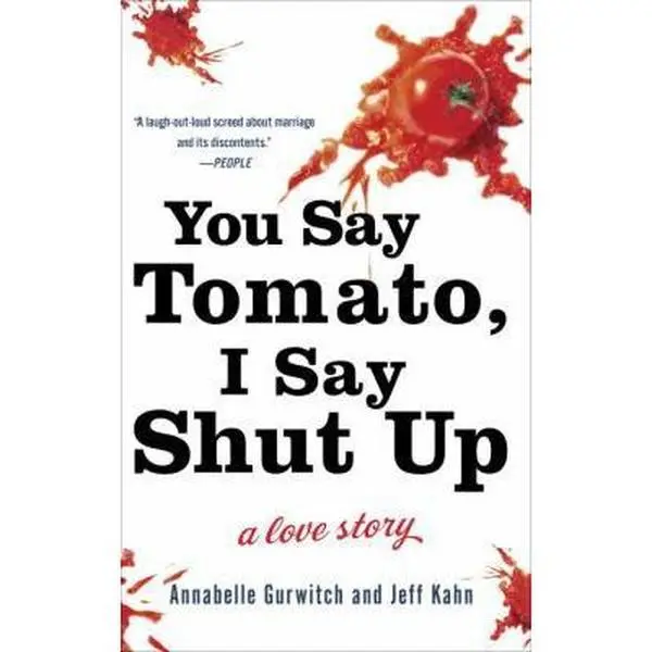 USED-You Say Tomato, I Say Shut Up: A Love Story by Annabelle Gurwitch (Hardcover)