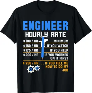 Engineer Hourly Rate T-Shirt – Funny Engineering Quote – Perfect Gift for Civil, Mechanical, Electrical & Software Engineers