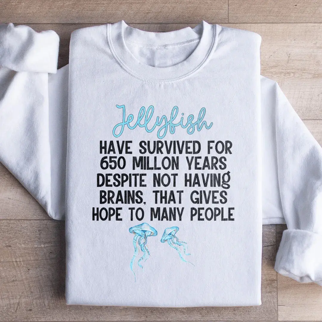Jellyfish Have Survived For 650 Millon Years Despit Not Having Brains Sweatshirt, Hoodie, Long Sleeve, Leggings, Jeans