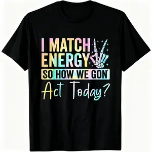 "I MATCH ENERGY SO HOW WE GON Act Today?" Hoodie&Tshirt, Graphic Hoodies, Adult Comfort Fashion Sweatshirt