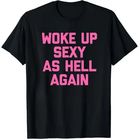 Women's Cotton Crew Neck Graphic Tee - Cute Funny Sarcastic "Woke Up Sexy As Hell Again" Cartoon Print, Made in USA, Seamless Fabric, Water-Washed, Oversized/Fitted Options, Plus-Size S-3XL, Autumn-Evening Casual PLK0001