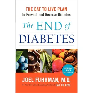 The End of Diabetes: The Eat to Live Plan to Prevent and Reverse Diabetes (Eat for Life)