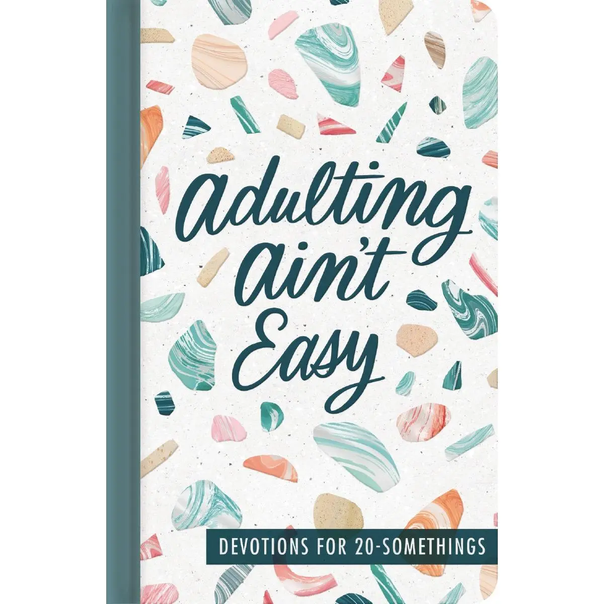 Adulting Ain't Easy: Devotions for 20 Somethings (A 72-Day Devotional for Young Adults)