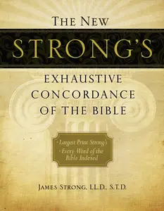The New Strong's Exhaustive Concordance of the Bible: Every Word of the Bible Indexed, Large Print Edition -- James Strong - Hardcover