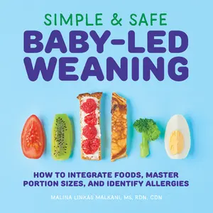 USED-Simple & Safe Baby-Led Weaning: How to Integrate Foods, Master Portion Sizes, and Identify Allergies by Malkani, Malina, MS Rdn Cdn (Paperback)