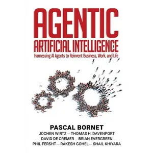 Agentic Artificial Intelligence: Harnessing AI Agents to Reinvent Business, Work, and Life - Paperback