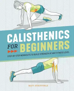 Calisthenics for Beginners: Step-by-Step Workouts to Build Strength at Any Fitness Level