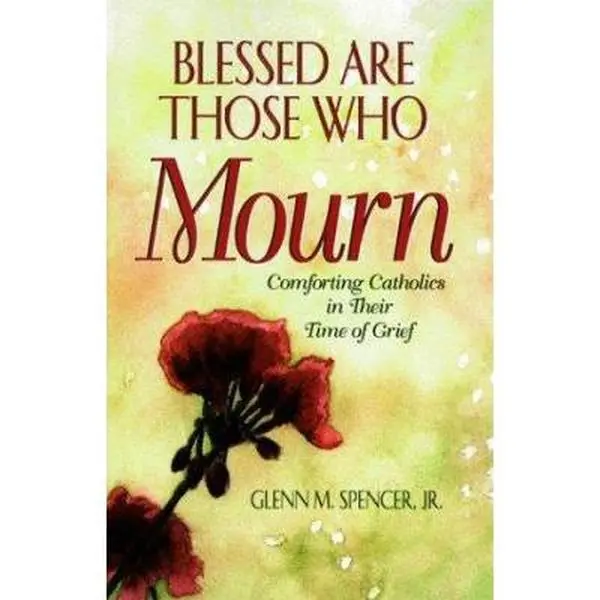 USED Book - Blessed Are Those Who Mourn: Comforting Catholics in Their Time of Grief by Glenn M. Spencer (Paperback) - english
