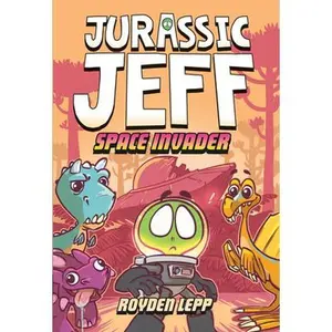 Jurassic Jeff: Space Invader (Jurassic Jeff Book 1): (A Graphic Novel) -- Royden Lepp, Hardcover
