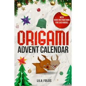 Origami Advent Calendar Book for Kids and Adults: 24 Origami models for a creative Christmas and Advent season - With QR code and video instructions for each model
