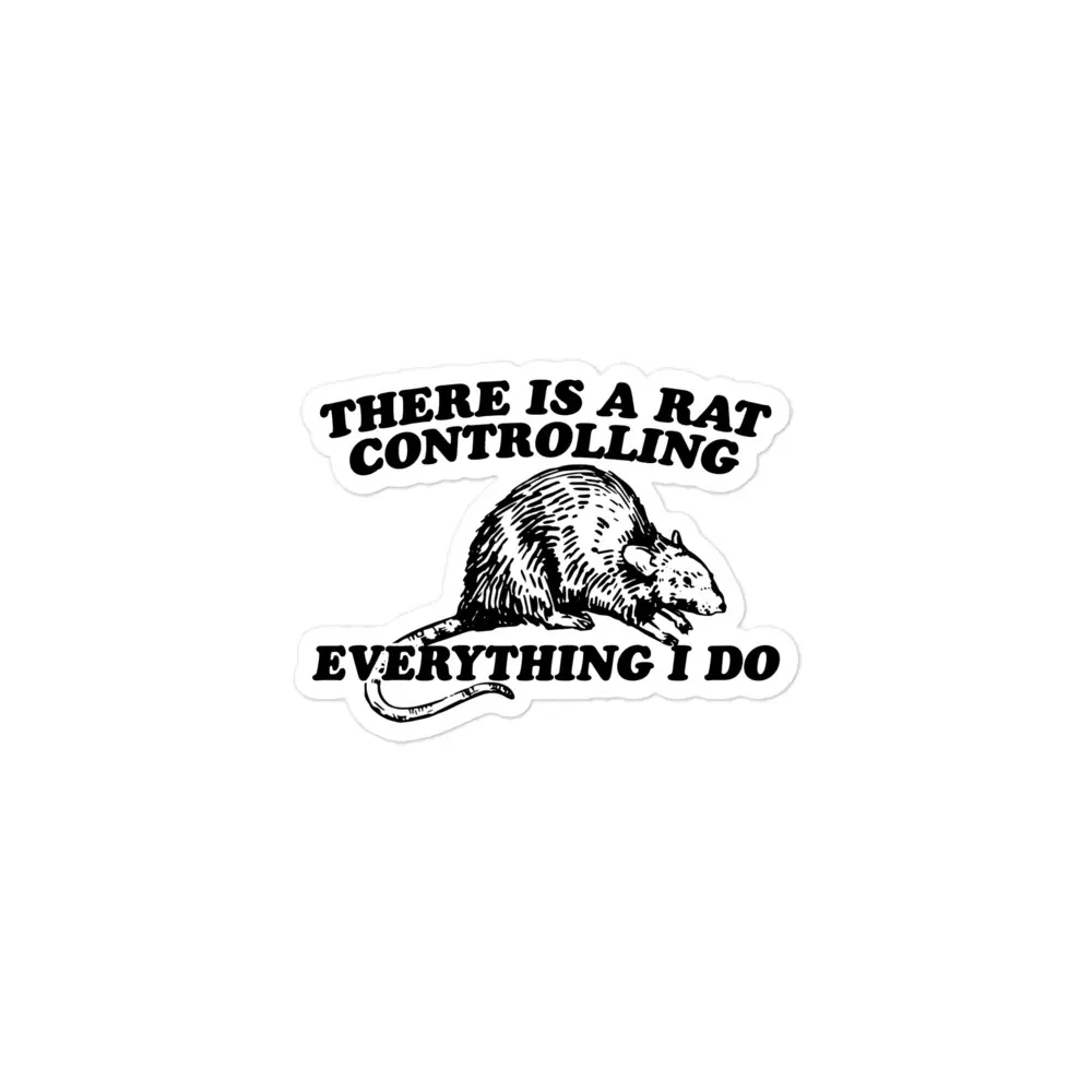 There Is A Rat Controlling Everything sticker