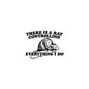 There Is A Rat Controlling Everything sticker